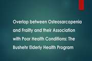 	Overlap between Osteosarcopenia and Frailty and their Association with Poor Health Conditions: The Bushehr Elderly Health Program